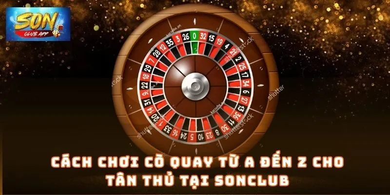 Cách chơi cò quay từ A đến Z cho tân thủ tại Sonclub