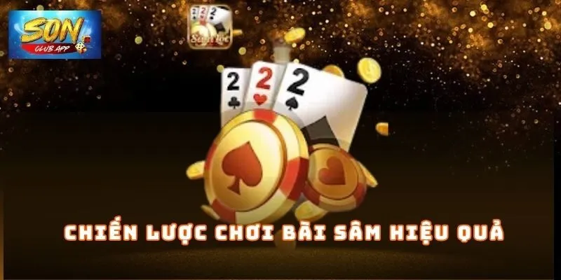 Chiến lược chơi bài sâm hiệu quả