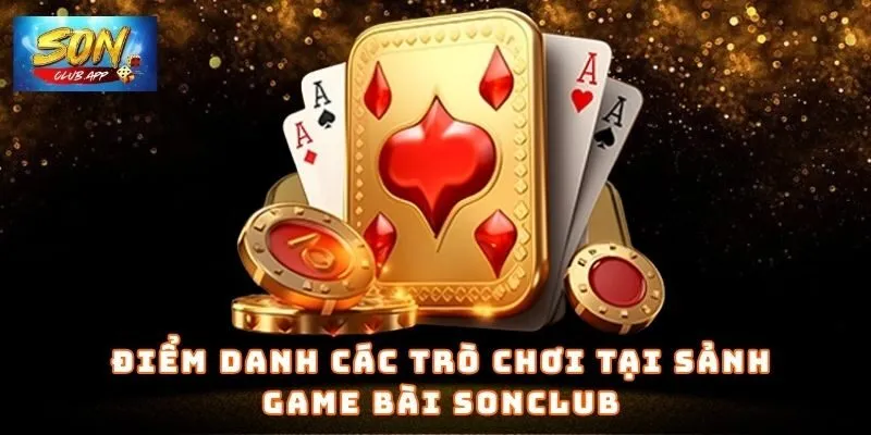 Điểm danh các trò chơi tại sảnh Game Bài SonClub